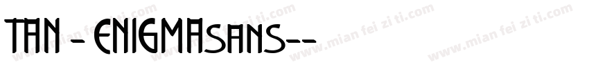 TAN - ENIGMAsans-字体转换